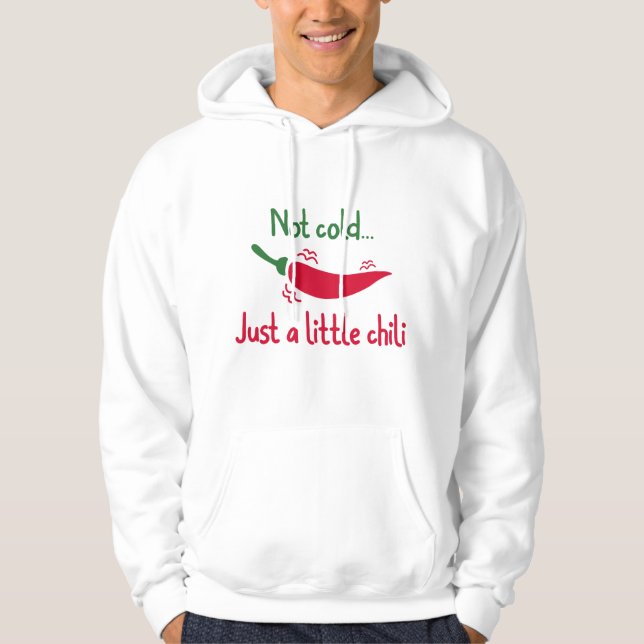 Not Cold… Just A Little Chilli Hoodie (Front)