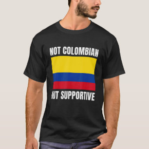 Not Colombian But Supportive Colombia Flag Support T-Shirt