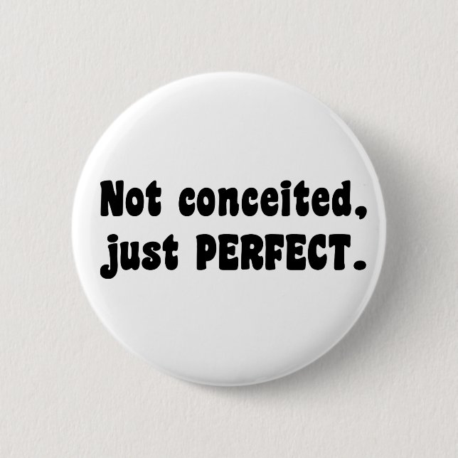 Not Conceited, Just Perfect 6 Cm Round Badge (Front)