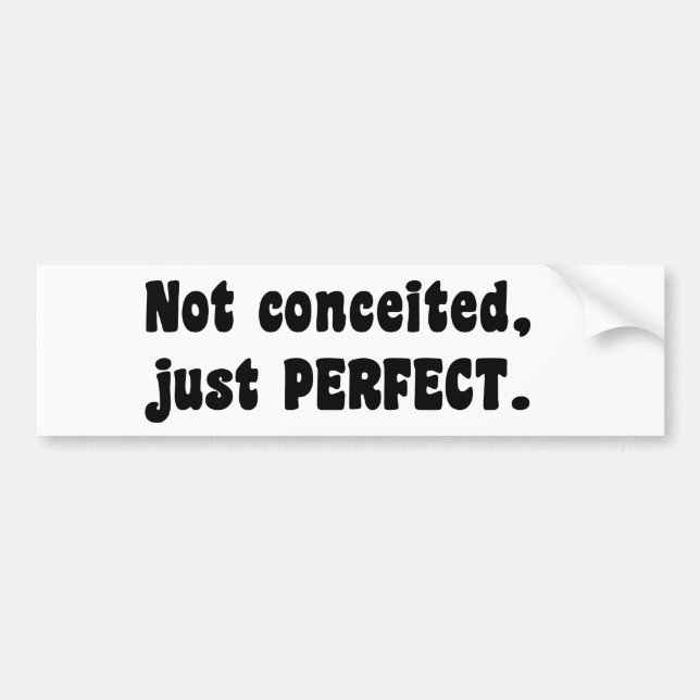 Not Conceited, Just Perfect Bumper Sticker (Front)