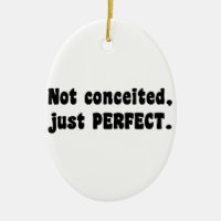 Not Conceited, Just Perfect