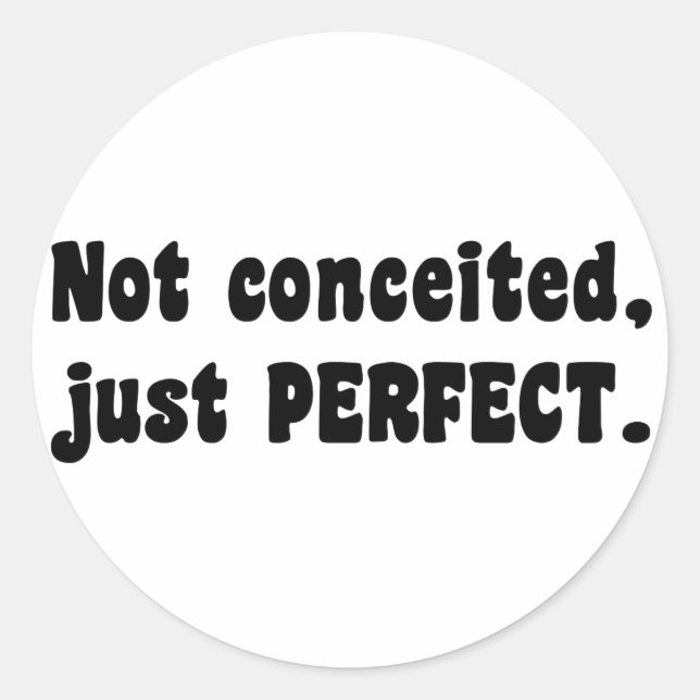 Not Conceited, Just Perfect Classic Round Sticker (Front)
