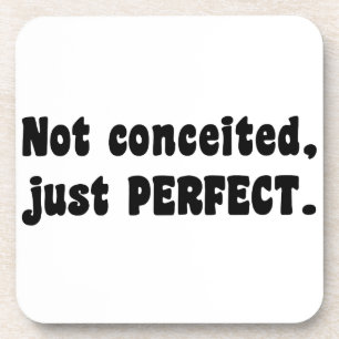 Not Conceited, Just Perfect Coaster