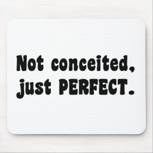 Not Conceited, Just Perfect Mouse Mat