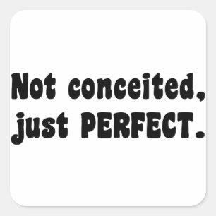 Not Conceited, Just Perfect Square Sticker