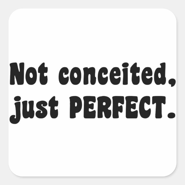 Not Conceited, Just Perfect Square Sticker (Front)
