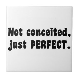 Not Conceited, Just Perfect Tile