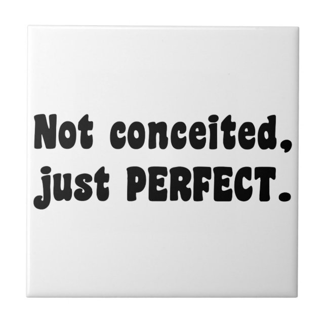 Not Conceited, Just Perfect Tile (Front)