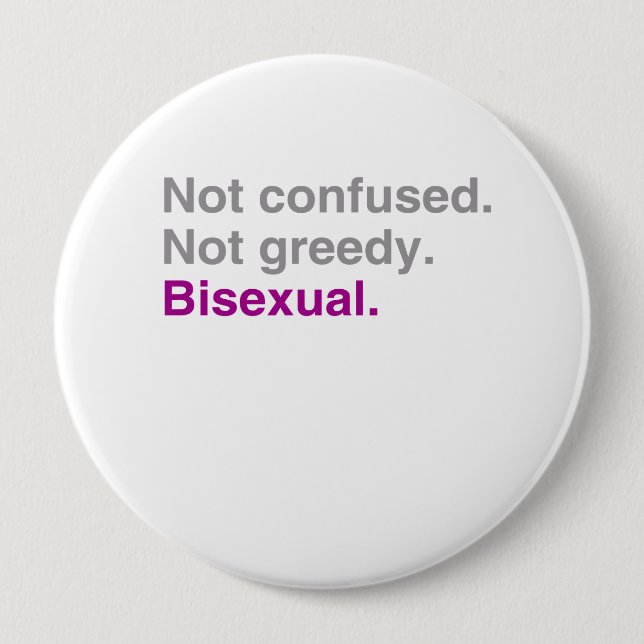 Not confused. Not greedy. Bisexual 10 Cm Round Badge (Front)