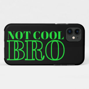 NOT COOL BRO iPhone 11 CASE