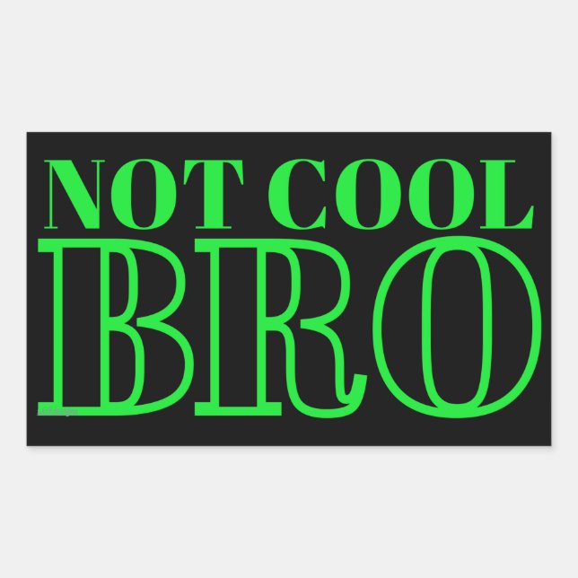 NOT COOL BRO                                       RECTANGULAR STICKER (Front)