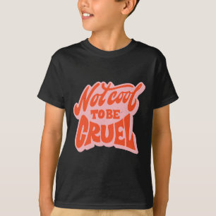 Not Cool To Be Cruel Mental Health Matters Positiv T-Shirt