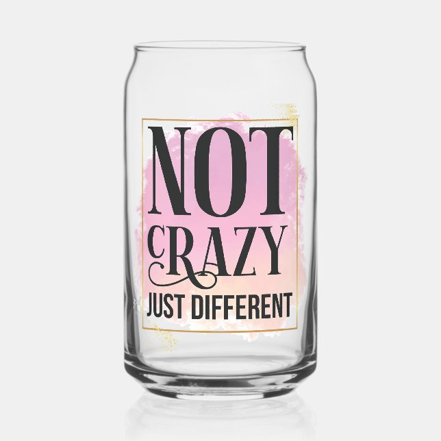 Not crazy Just Different Can Glass (Front)