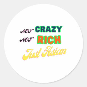Not crazy not rich just Asian Classic Round Sticker