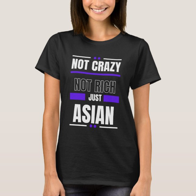 Not Crazy Not Rich Just Asian T-Shirt (Front)
