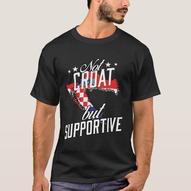 Not Croat But Supportive Travel Tourist Croat Croa T-Shirt (Front)