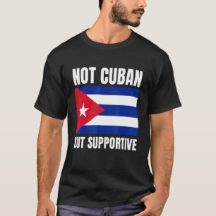 Not Cuban But Supportive Cuba Flag Support T-Shirt