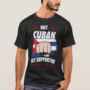 Not Cuban But Supportive Travel Tourist Cuban Cuba T-Shirt