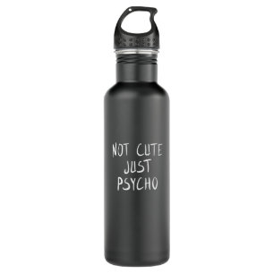 Not cute just psycho 710 ml water bottle