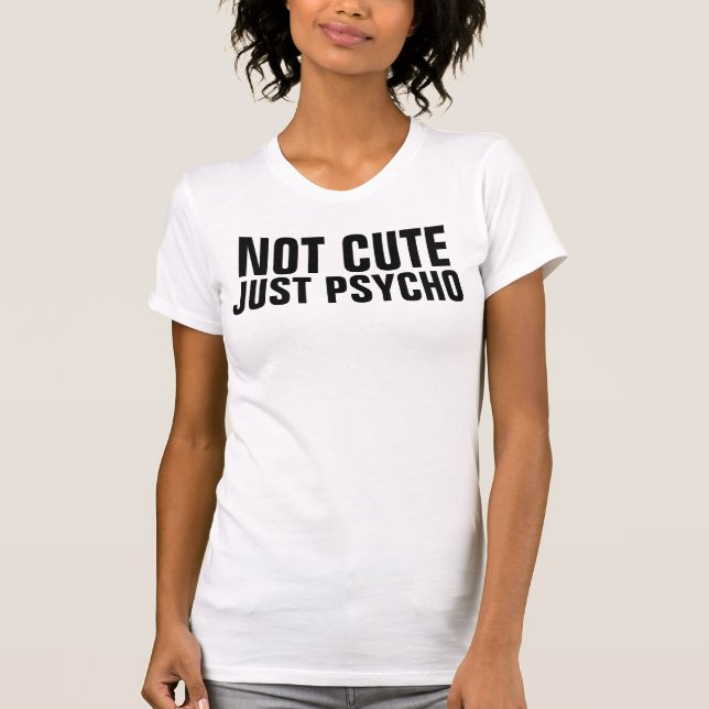 NOT CUTE JUST PSYCHO t-shirts (Front)