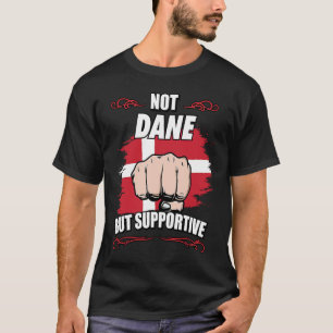 Not Dane But Supportive Travel Tourist Dane Denmar T-Shirt