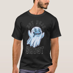 Not Dead But Will Ghost Quirky Humour Halloween Fu T-Shirt