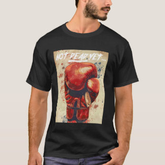 Not Dead Yet Boxing Motivation Fighting Spirit Per T-Shirt