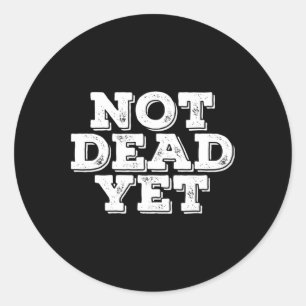 Not Dead Yet Funny Undead Zombie Veteran Gift Idea Classic Round Sticker