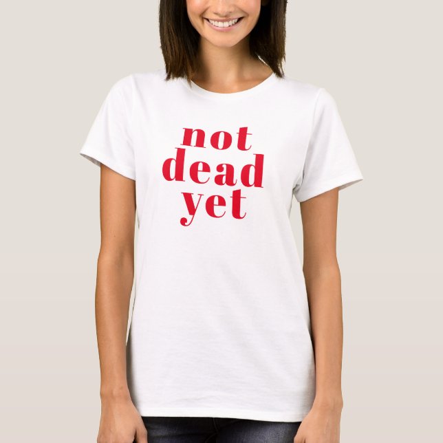 Not Dead Yet! Hot Red Typography Cancerversary T-Shirt (Front)