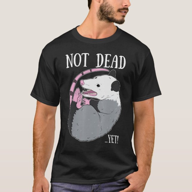Not Dead Yet Meme Funny Possum Trash Dead Opossum T-Shirt (Front)
