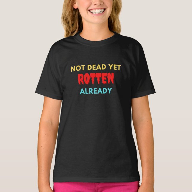Not dead yet rotten already T-Shirt (Front)