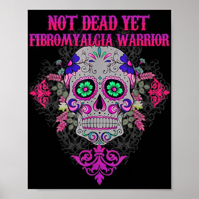 Not Dead Yet Sugar Skull Flower Fibromyalgia Aware Poster (Front)