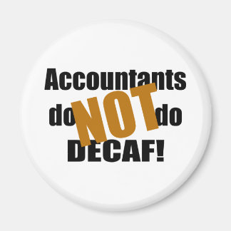 Not Decaf - Accountant Magnet