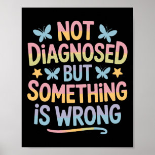 Not Diagnosed But Something Is Wrong Mental Health Poster
