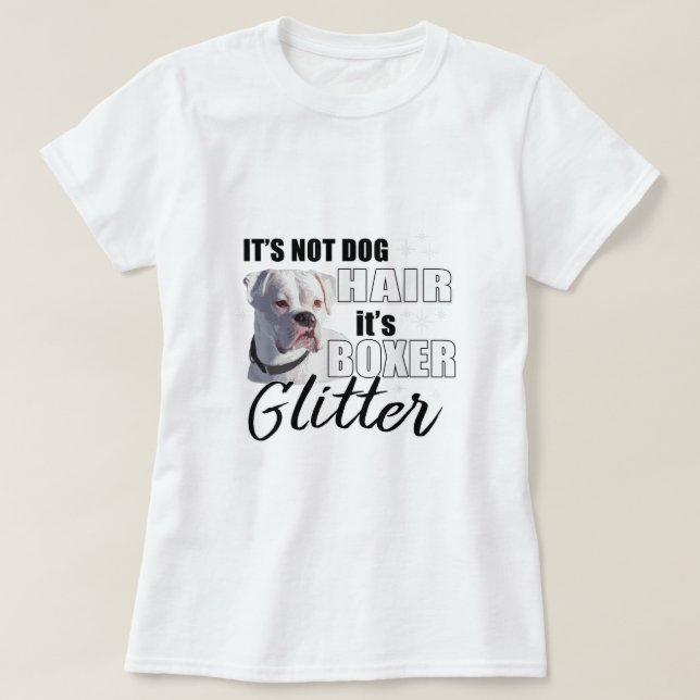 Not Dog Hair its Glitter  White Boxer Dog  T-Shirt (Design Front)