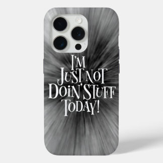 Not Doing Stuff Today iPhone 15 Pro Case