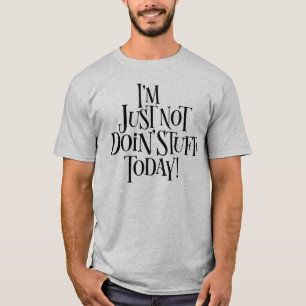 Not Doing Stuff Today T-Shirt