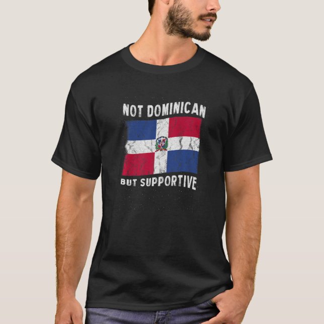 Not Dominican But Supportive National Flag Inspira T-Shirt (Front)