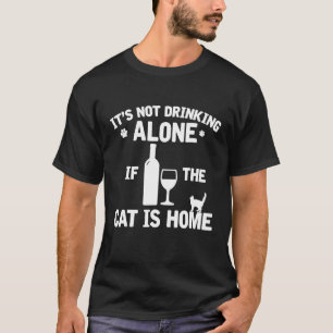 Not Drinking Alone If The Cat Is Home Funny Wine T-Shirt