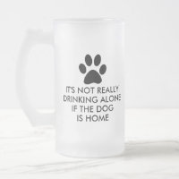 Not Drinking Alone The Dog Is Home Quote