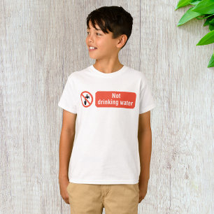 Not Drinking Water Safety Sign T-Shirt