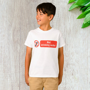 Not Drinking Water Safety Sign T-Shirt