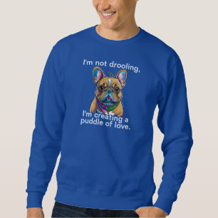 "Not Drooling" Comical Sweatshirt