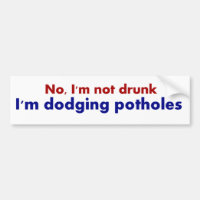 Not Drunk, Dodging Potholes Fun Bumper Sticker