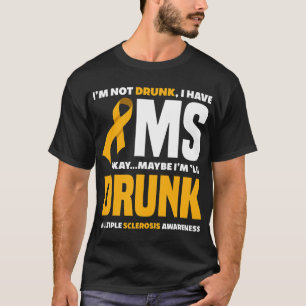 Not Drunk I Have Ms Fun Multiple Sclerosis Awarene T-Shirt