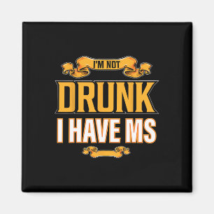 Not Drunk I Have Ms Multiple Sclerosis Awareness F Magnet