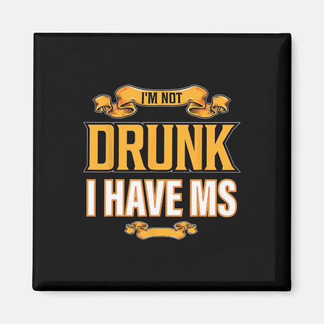 Not Drunk I Have Ms Multiple Sclerosis Awareness F Magnet (Front)