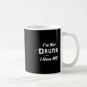 Not Drunk I Have Ms Multiple Sclerosis Coffee Mug