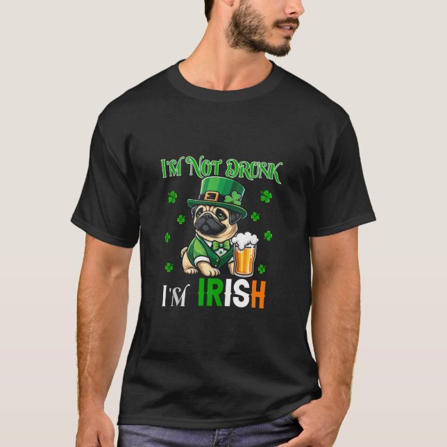Not Drunk I m Irish Patrick s Day Pug Beer Clovers T-Shirt (Front)