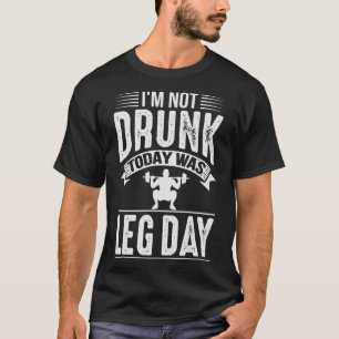 Not Drunk Today Leg Day Workout Enthusiast Christm T-Shirt